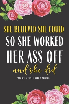 Paperback She Believed She Could So She Worked her Ass off And She did 2020 Weekly And Monthly Planner: Funny Study Plan book Peace Productivity Stress Time Age Book