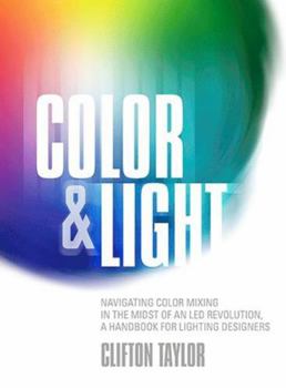 Paperback Color & Light: Navigating Color Mixing in the Midst of an Led Revolution, a Handbook for Lighting Designers Book