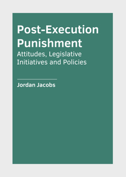 Hardcover Post-Execution Punishment: Attitudes, Legislative Initiatives and Policies Book