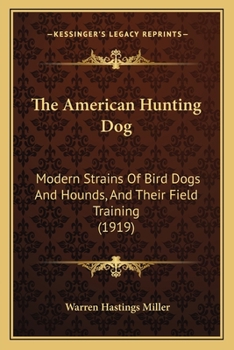 Paperback The American Hunting Dog: Modern Strains Of Bird Dogs And Hounds, And Their Field Training (1919) Book
