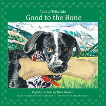 Hardcover Good to the Bone-Tails of Telluride-Dog Stories Told By Their Owners Book