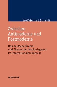 Hardcover Zwischen Antimoderne Und Postmoderne: Das Deutsche Drama Und Theater Der Nachkriegszeit Im Internationalen Kontext [German] Book