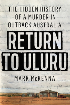 Hardcover Return to Uluru: The Hidden History of a Murder in Outback Australia Book