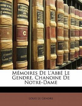 Paperback M Moires de L'Abb Le Gendre, Chanoine de Notre-Dame [French] Book