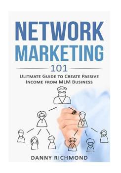 Paperback Network Marketing 101: Ultimate Guide To Create Passive Income From MLM Business Book