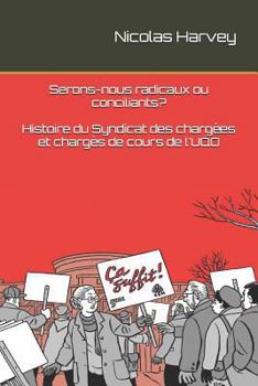 Paperback Serons-nous radicaux ou conciliants? Histoire du Syndicats des chargées et chargés de cours de l'UQO [French] Book