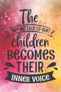 Paperback The Way We Talk To Our Children Becomes Their Inner Voice: Cute Mother Lesson Quote Notebook Journal Diary for every mom - family, parenting, relation Book