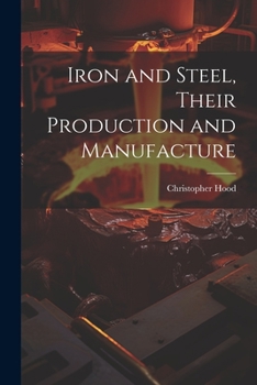 Paperback Iron and Steel, Their Production and Manufacture Book