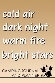 Paperback Cold Air Dark Night Warm Fire Bright Stars Camping Journal and Planner: Prompted Camping and Outdoor Adventure Logbook and Diary for Campers, Hikers, Book