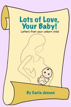 Paperback Lots of Love, Your Baby!: Letters from your unborn child Book