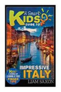 Paperback A Smart Kids Guide to Impressive Italy: A World of Learning at Your Fingertips Book