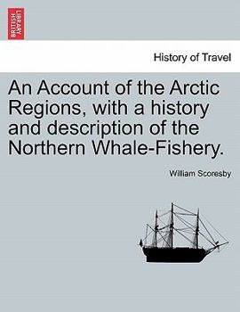 Paperback An Account of the Arctic Regions, with a history and description of the Northern Whale-Fishery. VOL. I Book