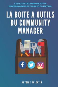 Paperback La boite ? outils de Community Manager: L'ensembles des outils pour une communication professionnelle sur Facebook, Twitter, Instagram, Linkedin, etc. [French] Book