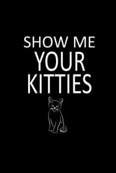 Show me your Kitties: Food Journal | Track your Meals | Eat clean and fit | Breakfast Lunch Diner Snacks | Time Items Serving Cals Sugar Protein Fiber ... | 110  pages | 6 x 9 in | 15.24 x 22.86 cm