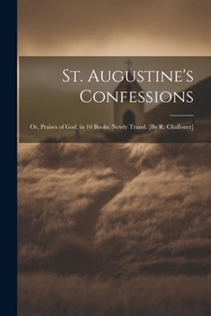 Paperback St. Augustine's Confessions; Or, Praises of God, in 10 Books. Newly Transl. [By R. Challoner] Book