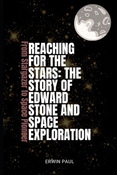 Paperback Reaching for the Stars: The Story of Edward Stone and Space Exploration: From Stargazer to Space Pioneer Book