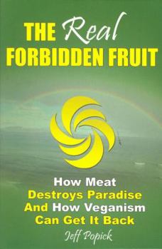 Paperback The Real Forbidden Fruit: How Meat Destroys Paradise and How Veganism Can Get It Back Book