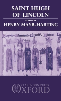 Saint Hugh of Lincoln: Lectures Delivered at Oxford and Lincoln to Celebrate the 8th Centenary of St. Hugh's Consecration As Bishop of Lincoln