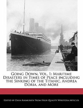 Paperback Going Down, Vol. 1: Maritime Disasters in Times of Peace Including the Sinking of the Titanic, Andrea Doria, and More Book