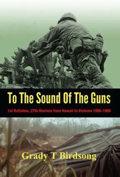 Paperback To the Sound of the Guns: 1st Battalion, 27th Marines from Hawaii to Vietnam 1966-1968 Book