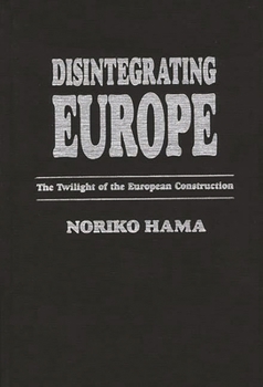 Hardcover Disintegrating Europe: The Twilight of the European Construction Book