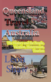 Paperback Queensland Travel, Australia: The History and the People, Vacation, Honeymoon, Tourism Book