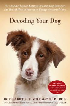 Hardcover Decoding Your Dog: The Ultimate Experts Explain Common Dog Behaviors and Reveal How to Prevent or Change Unwanted Ones Book