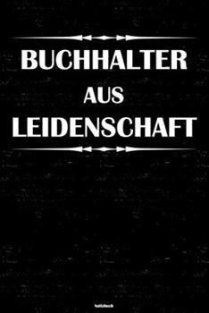Buchhalter aus Leidenschaft Notizbuch: Buchhalter Journal DIN A5 liniert 120 Seiten Geschenk (German Edition)