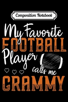 Composition Notebook: My Favorite Football Player Calls Me Grammy Gift Funny Premium  Journal/Notebook Blank Lined Ruled 6x9 100 Pages