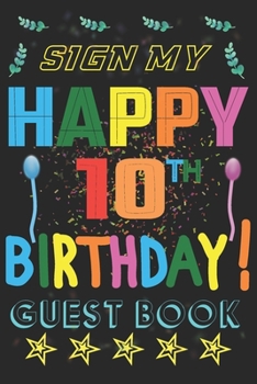 Paperback Sign My 10th Birthday Party Guest Book: Birthday Supplies Activity and Keepsake Guest Book for 10 Year Old Birthday Parties Book