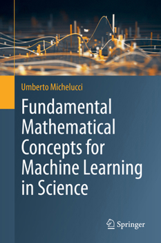Hardcover Fundamental Mathematical Concepts for Machine Learning in Science Book
