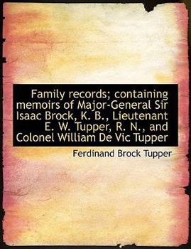 Paperback Family Records; Containing Memoirs of Major-General Sir Isaac Brock, K. B., Lieutenant E. W. Tupper, [Large Print] Book