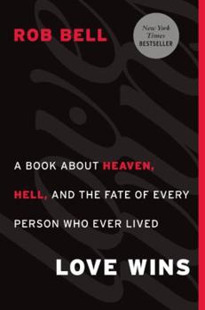 Hardcover Love Wins: A Book about Heaven, Hell, and the Fate of Every Person Who Ever Lived Book