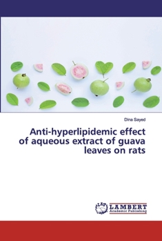 Paperback Anti-hyperlipidemic effect of aqueous extract of guava leaves on rats Book