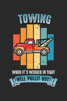 Towing When It's Wedged In Tight We'll Pull It Out!: Werkstattmechaniker Abschleppwagenfahrer  Notizbuch liniert DIN A5 - 120 Seiten für Notizen, ... | Organizer Schreibheft Planer Tagebuch