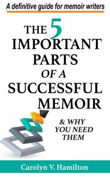 The 5 Important Parts of a Successful Memoir & Why You Need Them: A definitive guide for memoir writers