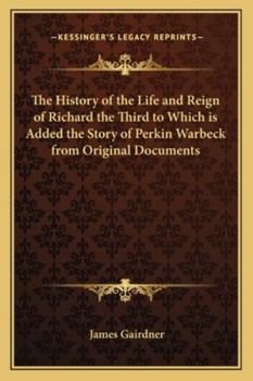 History of the Life and Reign of Richard the Third: To Which Is Added the Story of Perkin Warbeck