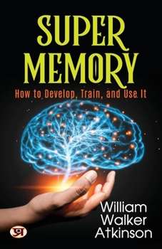 Paperback Super Memory: How To Develop, Train, and Use It Book