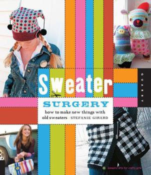 Paperback Sweater Surgery: How to Make New Things with Old Sweaters Book