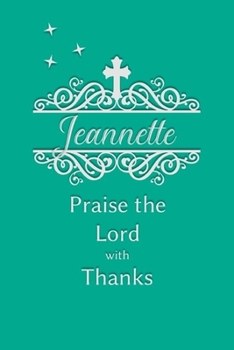 Jeannette Praise the Lord with Thanks: Personalized Gratitude Journal for Women of Faith