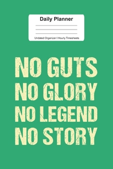 Daily Planner Undated Organizer I Hourly Timesheets: For No Guts No Glory Sports Lover Gift I Get Things Done I Schedule, ToDo's,  Appointments I ... Goals I Gift For Work, Hobby, Sports, School