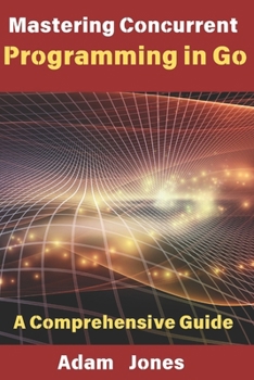 Paperback Mastering Concurrent Programming in Go: A Comprehensive Guide Book