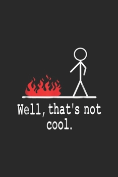 well, that's not cool.: Stick Figure For Kids Adults Son Daughter Mom Dad Journal/Notebook Blank Lined Ruled 6x9 100 Pages