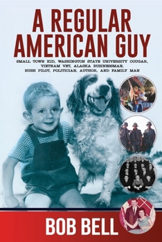 A Regular American Guy: Small town kid, Washington State University Cougar, Vietnam vet., Alaska businessman, bush pilot, politician, author and family man.