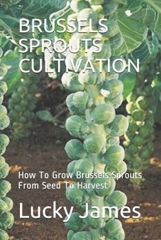 Paperback Brussels Sprouts Cultivation: How To Grow Brussels Sprouts From Seed To Harvest Book