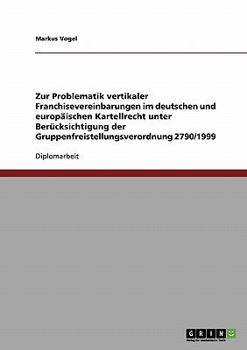 Paperback Zur Problematik vertikaler Franchisevereinbarungen im deutschen und europäischen Kartellrecht unter Berücksichtigung der Gruppenfreistellungsverordnun [German] Book