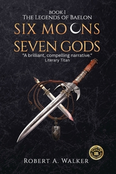Six Moons, Seven Gods: The Legends of Baelon - Book #1 of the Legends of Baelon