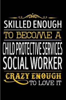 Paperback Skilled enough to become a child protective service social worker crazy enough to love it: Social Worker Notebook journal Diary Cute funny humorous bl Book