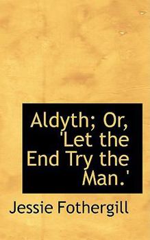 Paperback Aldyth; Or, 'Let the End Try the Man.' Book