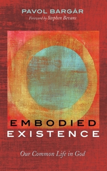 Hardcover Embodied Existence: Our Common Life in God Book